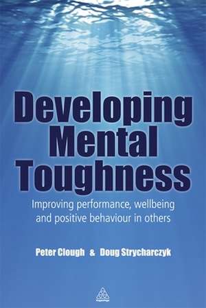 Developing Mental Toughness de Peter Clough