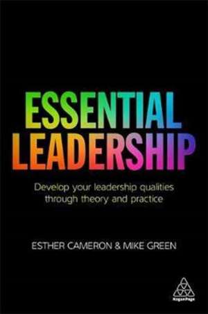 Essential Leadership – Develop Your Leadership Qualities Through Theory and Practice de Esther Cameron