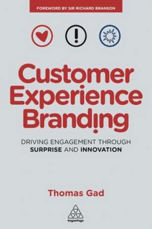 Customer Experience Branding – Driving Engagement Through Surprise and Innovation de Thomas Gad