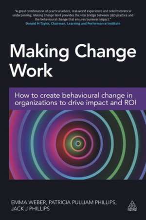 Making Change Work – How to Create Behavioural Change in Organizations to Drive Impact and ROI de Emma Weber