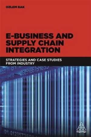 E–Business and Supply Chain Integration – Strategies and Case Studies from Industry de Ozlem Bak