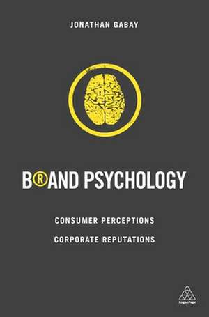 Brand Psychology – Consumer Perceptions, Corporate Reputations de Jonathan Gabay