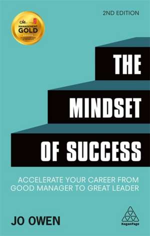 The Mindset of Success – Accelerate Your Career from Good Manager to Great Leader de Jo Owen