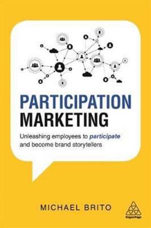 Participation Marketing – Unleashing Employees to Participate and Become Brand Storytellers de Michael Brito