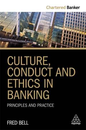 Culture, Conduct and Ethics in Banking – Principles and Practice de Fred Bell