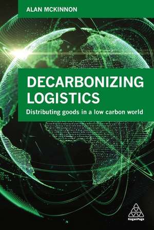 Decarbonizing Logistics de Alan C McKinnon