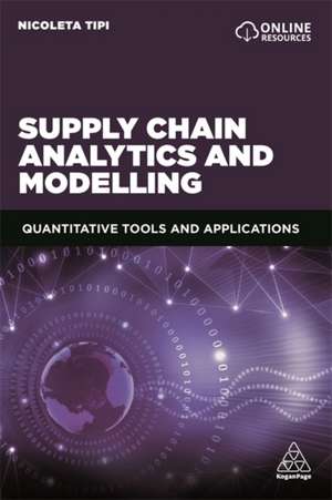 Supply Chain Analytics and Modelling – Quantitative Tools and Applications de Nicoleta Tipi