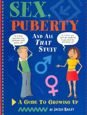 Sex, Puberty and All That Stuff de Jacqui Bailey