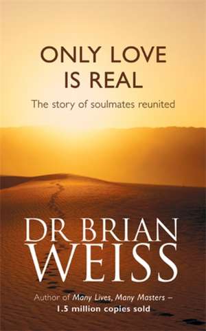 Only Love Is Real de Brian Weiss