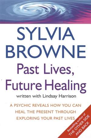 Past Lives, Future Healing de Lindsay Harrison