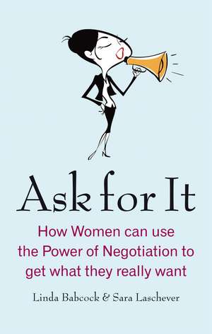 Ask For It: How women can use the power of negotiation to get what they really want de Linda Babcock