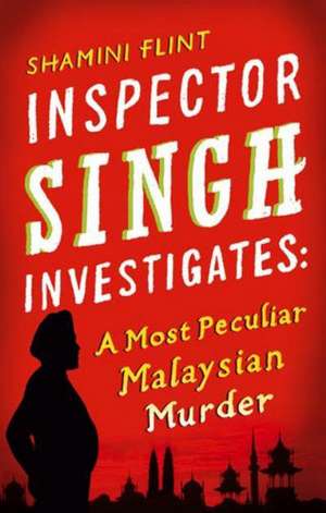 Inspector Singh Investigates: A Most Peculiar Malaysian Murder de Shamini Flint