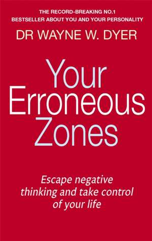 Your Erroneous Zones de Wayne W. Dyer