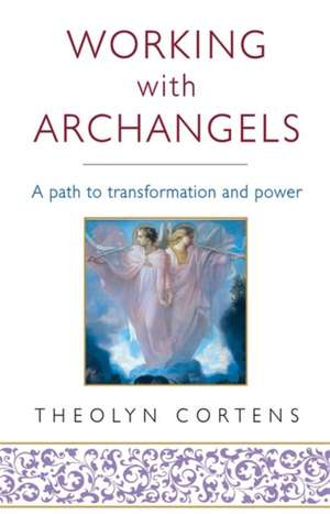 Working With Archangels de Theolyn Cortens