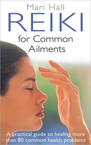 Reiki For Common Ailments de Mari Hall