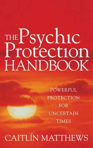 The Psychic Protection Handbook de Caitlin Matthews