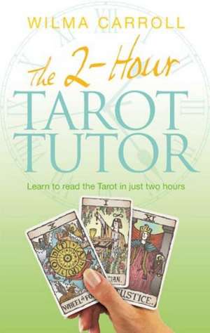 The 2-Hour Tarot Tutor de Wilma Carroll