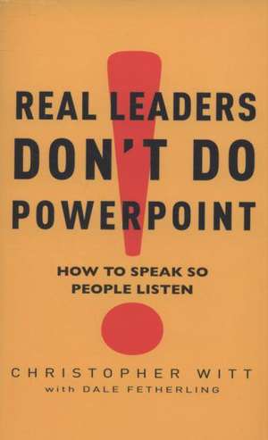 Witt, C: Real Leaders Don't Do Powerpoint de Christopher Witt