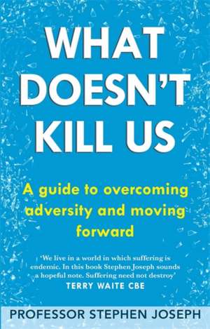 What Doesn't Kill Us de Professor Stephen Joseph