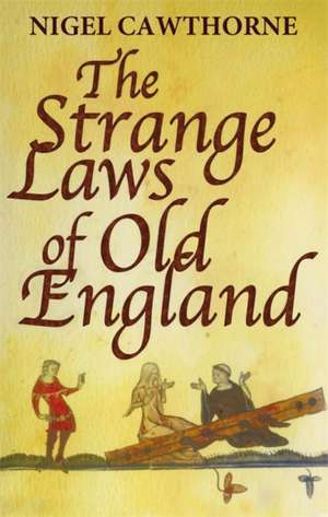 The Strange Laws Of Old England de Nigel Cawthorne