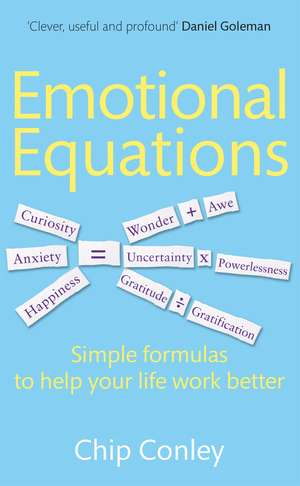 Emotional Equations: Simple formulas to help your life work better de Chip Conley