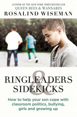 Ringleaders and Sidekicks: How to Help Your Son Cope with Classroom Politics, Bullying, Girls and Growing Up de Rosalind Wiseman