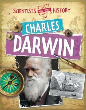 Scientists Who Made History: Charles Darwin de Cath Senker