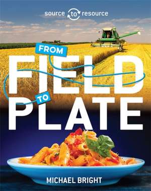 Bright, M: Source to Resource: Food: From Field to Plate de Michael Bright