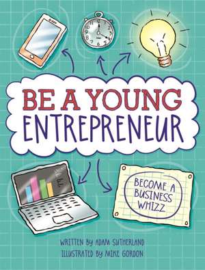 Be A Young Entrepreneur de Adam Sutherland