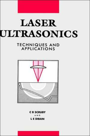 Laser Ultrasonics Techniques and Applications de C.B Scruby