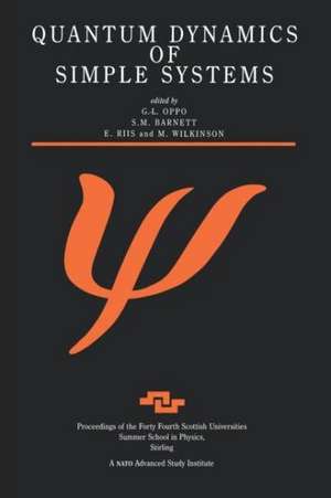 Quantum Dynamics of Simple Systems: Proceedings of the Forty Fourth Scottish Universities Summer School in Physics, Stirling, August 1994 de G.L Oppo