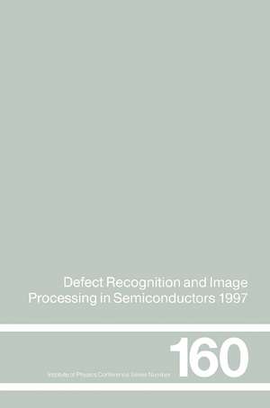 Defect Recognition and Image Processing in Semiconductors 1997: Proceedings of the seventh conference on Defect Recognition and Image Processing, Berlin, September 1997 de J. Doneker