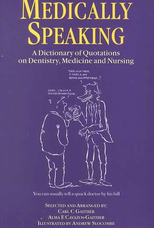 Medically Speaking: A Dictionary of Quotations on Dentistry, Medicine and Nursing de C.C. Gaither