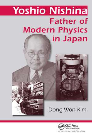 Yoshio Nishina: Father of Modern Physics in Japan de Dong-Won Kim