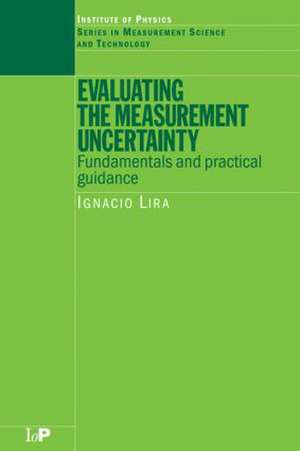 Evaluating the Measurement Uncertainty: Fundamentals and Practical Guidance de I Lira