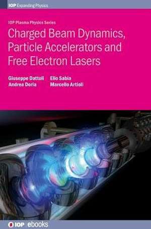 Charged Beam Dynamics, Particle Accelerators and Free Electron Lasers de Giuseppe Dattoli