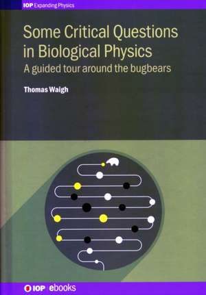 Some Critical Questions in Biological Physics de Thomas Waigh