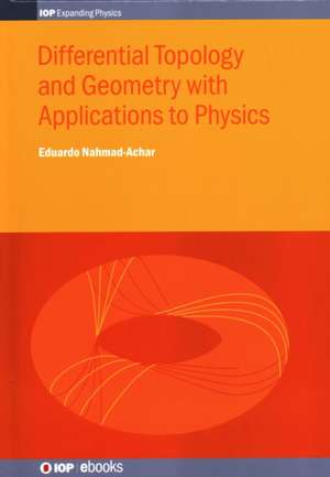 Differential Topology and Geometry with Applications to Physics de Eduardo Nahmad-Achar