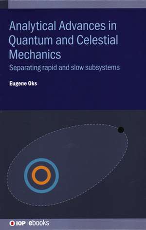 Analytical Advances in Quantum and Celestial Mechanics de Eugene Oks