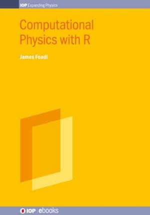 Computational Physics with R de James Foadi