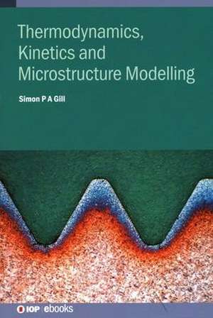 Thermodynamics, Kinetics and Microstructure Modelling de Simon Gill