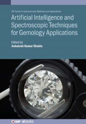 Artificial Intelligence and Spectroscopic Techniques for Gemology Applications de Ashutosh Kumar Shukla