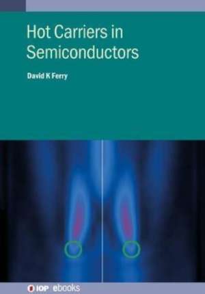 Hot Carriers in Semiconductors de David K Ferry