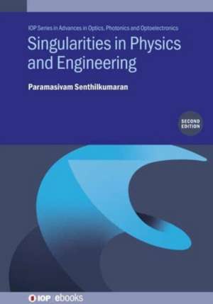 Singularities in Physics and Engineering (Second Edition) de Paramasivam Senthilkumaran