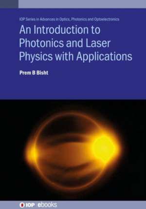 An Introduction to Photonics and Laser Physics with Applications de Prem B Bisht