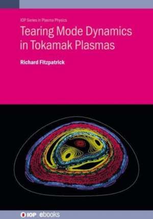 Tearing Mode Dynamics in Tokamak Plasmas de Richard Fitzpatrick