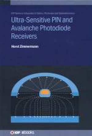 Ultra-Sensitive PIN and Avalanche Photodiode Receivers de Horst Zimmermann