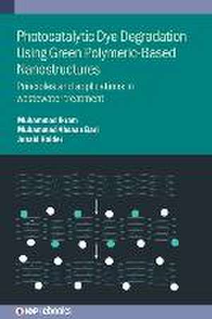 Photocatalytic Dye Degradation Using Green Polymeric-Based Nanostructures de Muhammad Ikram