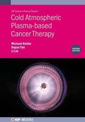 Cold Atmospheric Plasma-based Cancer Therapy (Second Edition) de Dayun Yan