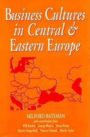 Business Cultures in Central & Eastern Europe de Milford Bateman